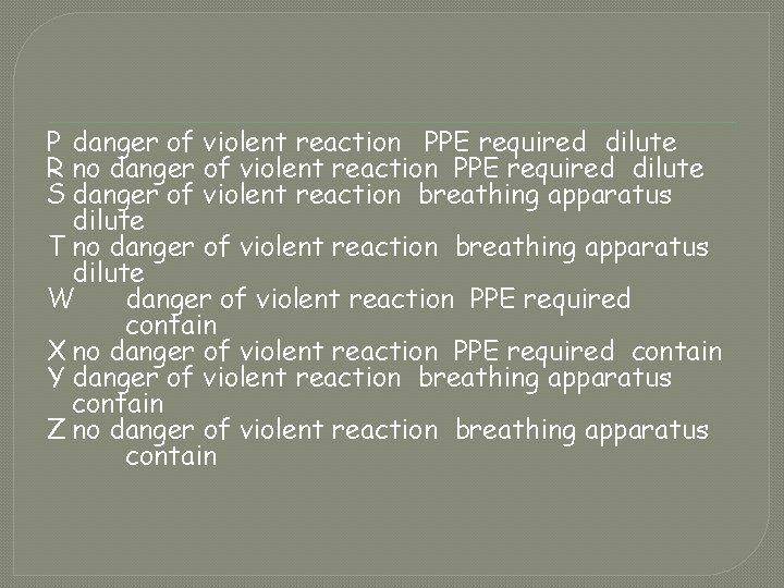 P danger of violent reaction PPE required dilute R no danger of violent reaction