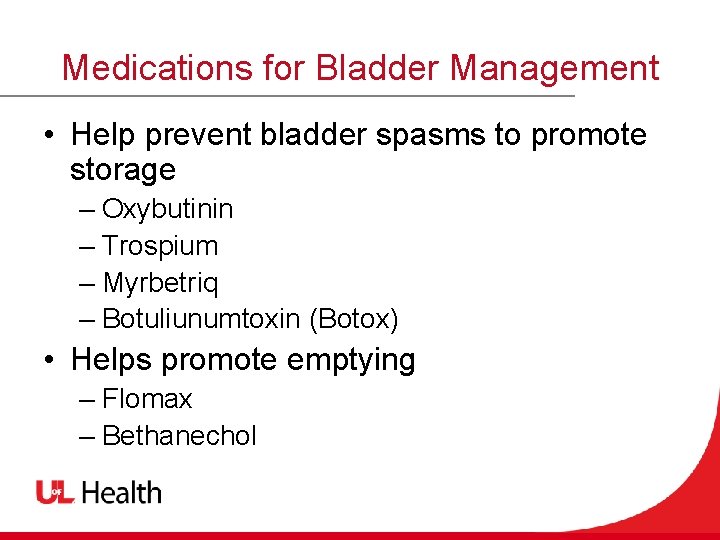 Medications for Bladder Management • Help prevent bladder spasms to promote storage – Oxybutinin