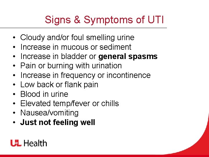 Signs & Symptoms of UTI • • • Cloudy and/or foul smelling urine Increase