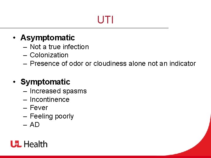 UTI • Asymptomatic – Not a true infection – Colonization – Presence of odor