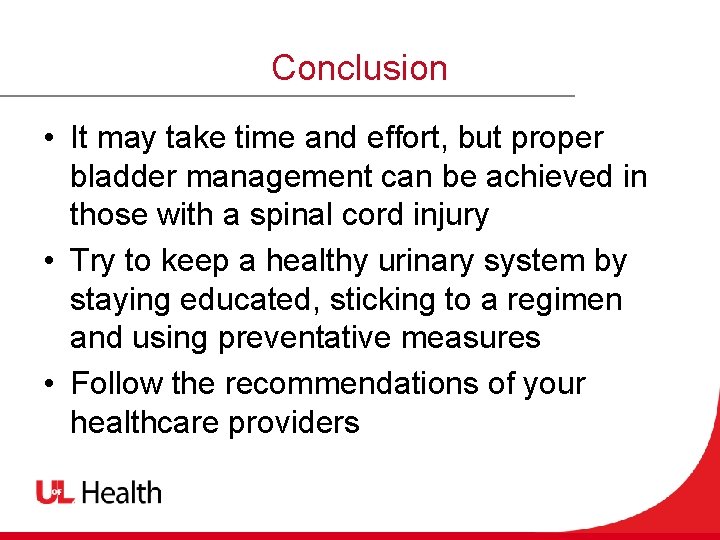 Conclusion • It may take time and effort, but proper bladder management can be