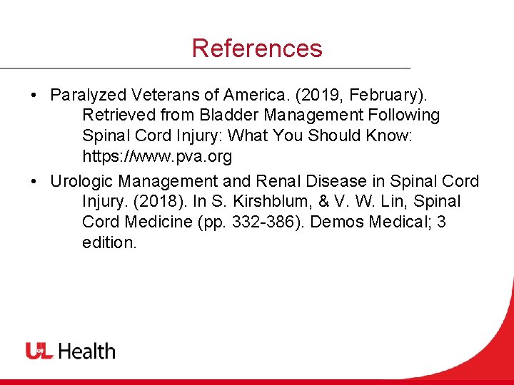 References • Paralyzed Veterans of America. (2019, February). Retrieved from Bladder Management Following Spinal