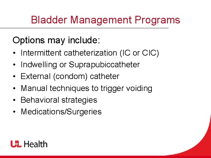 Bladder Management Programs Options may include: • • • Intermittent catheterization (IC or CIC)