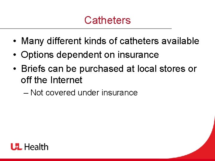 Catheters • Many different kinds of catheters available • Options dependent on insurance •