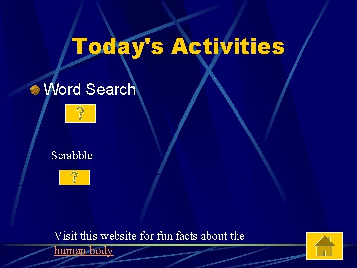 Today's Activities Word Search Scrabble Visit this website for fun facts about the human