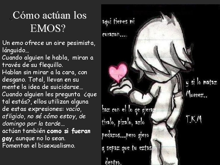¿Cómo actúan los EMOS? Un emo ofrece un aire pesimista, lánguido… Cuando alguien le
