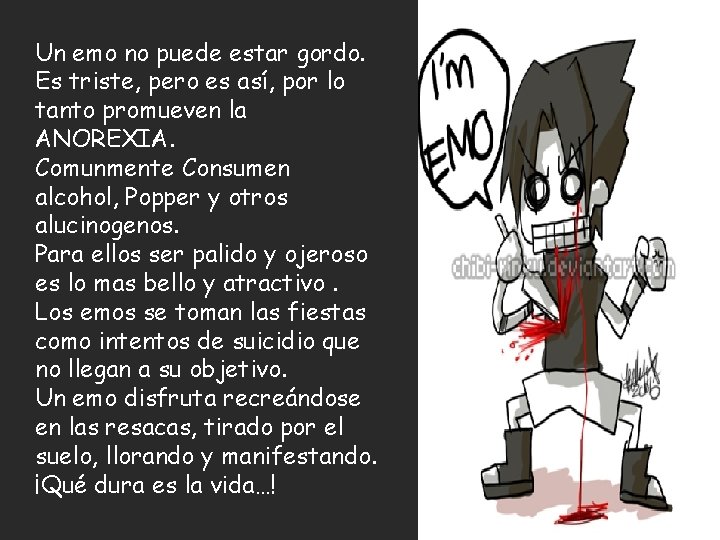 Un emo no puede estar gordo. Es triste, pero es así, por lo tanto