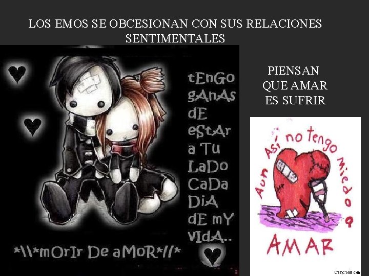 LOS EMOS SE OBCESIONAN CON SUS RELACIONES SENTIMENTALES PIENSAN QUE AMAR ES SUFRIR 