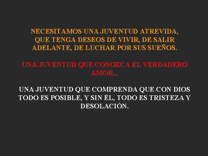 NECESITAMOS UNA JUVENTUD ATREVIDA, QUE TENGA DESEOS DE VIVIR, DE SALIR ADELANTE, DE LUCHAR