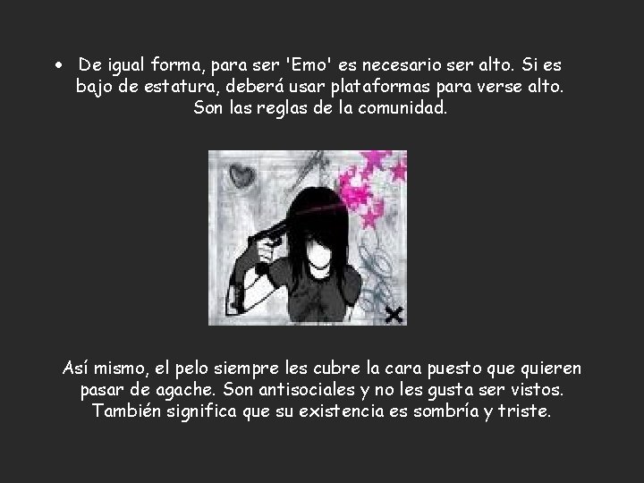 · De igual forma, para ser 'Emo' es necesario ser alto. Si es bajo