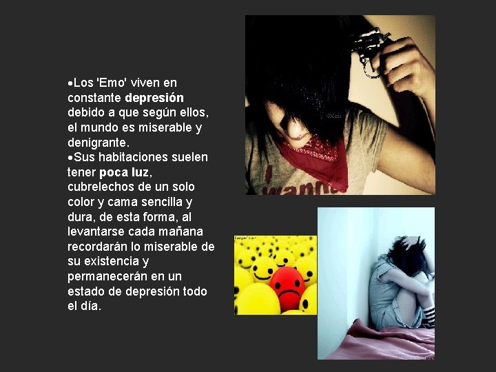 ·Los 'Emo' viven en constante depresión debido a que según ellos, el mundo es