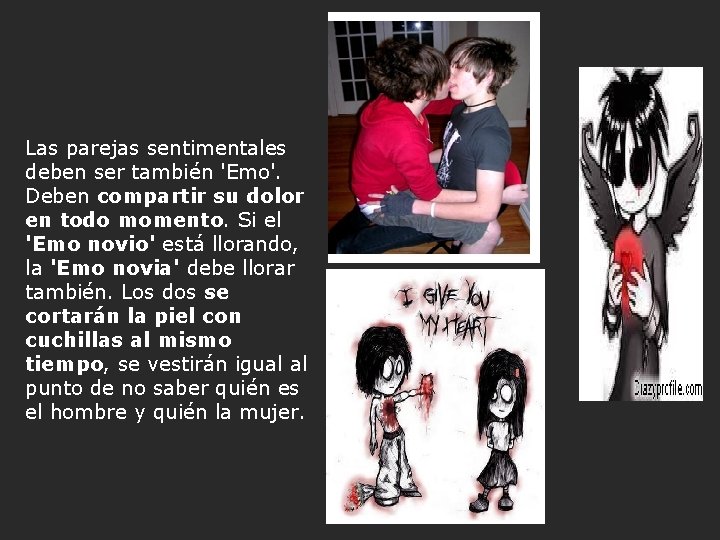 Las parejas sentimentales deben ser también 'Emo'. Deben compartir su dolor en todo momento.