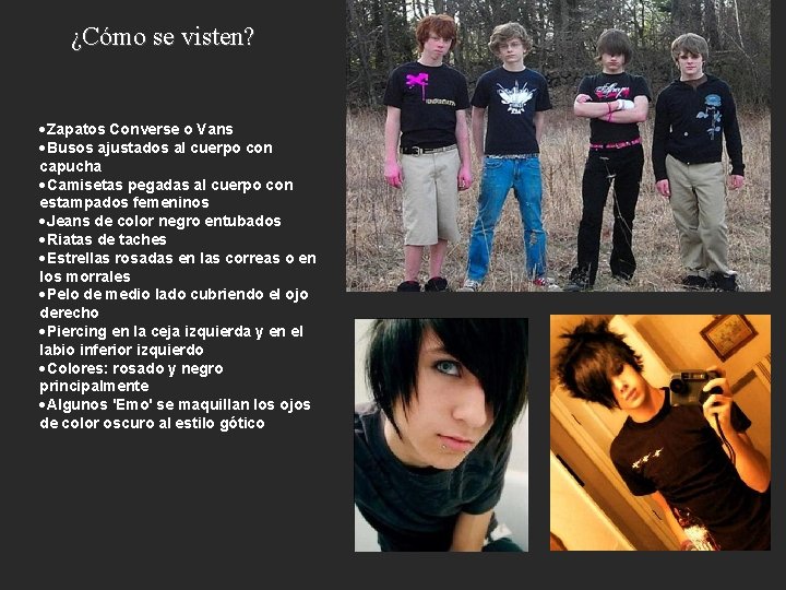 ¿Cómo se visten? ·Zapatos Converse o Vans ·Busos ajustados al cuerpo con capucha ·Camisetas