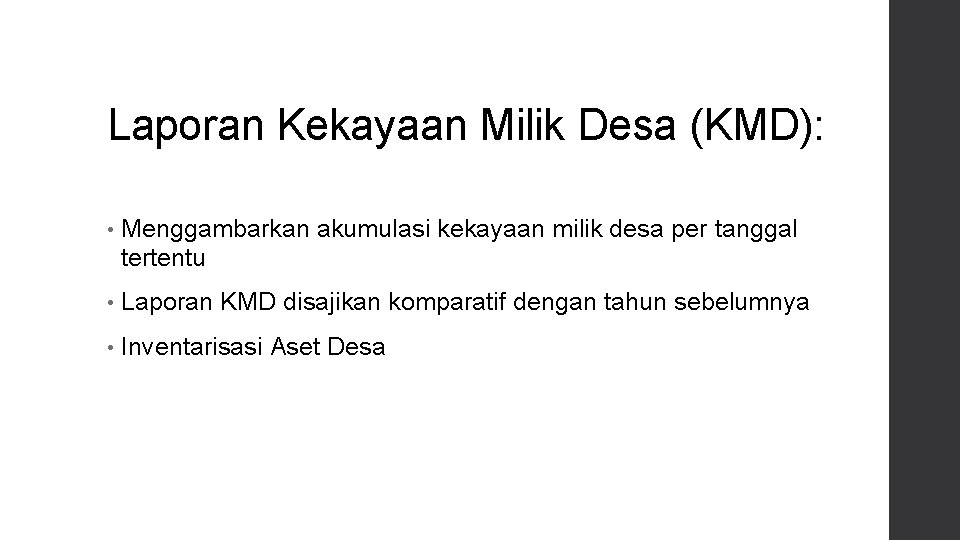 Laporan Kekayaan Milik Desa (KMD): • Menggambarkan akumulasi kekayaan milik desa per tanggal tertentu