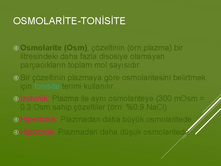 OSMOLARİTE-TONİSİTE Osmolarite (Osm), çözeltinin (örn; plazma) bir litresindeki daha fazla disosiye olamayan parçacıkların toplam