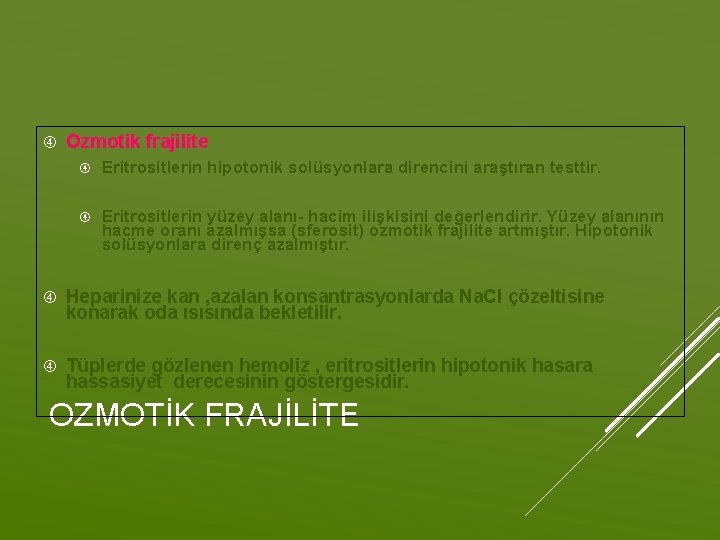  Ozmotik frajilite Eritrositlerin hipotonik solüsyonlara direncini araştıran testtir. Eritrositlerin yüzey alanı- hacim ilişkisini