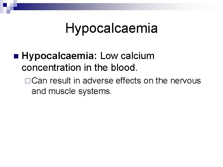 Hypocalcaemia n Hypocalcaemia: Low calcium concentration in the blood. ¨ Can result in adverse