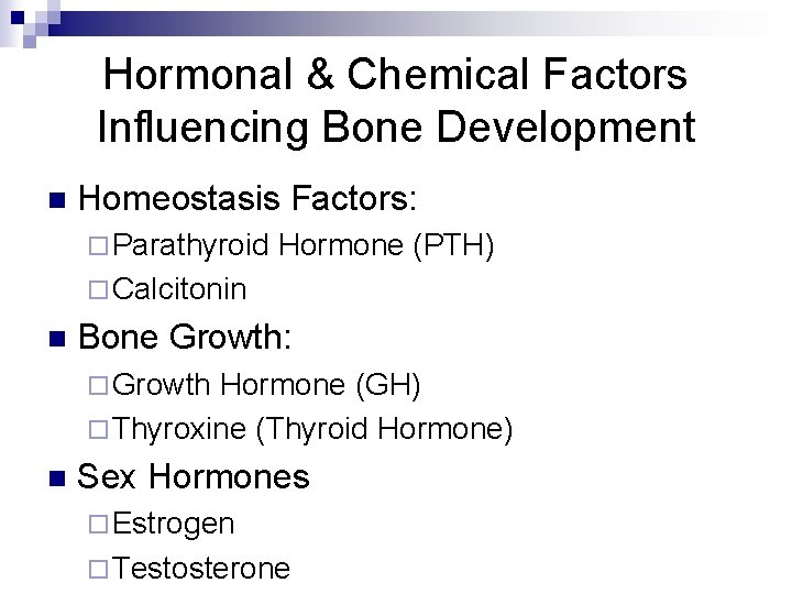 Hormonal & Chemical Factors Influencing Bone Development n Homeostasis Factors: ¨ Parathyroid Hormone (PTH)