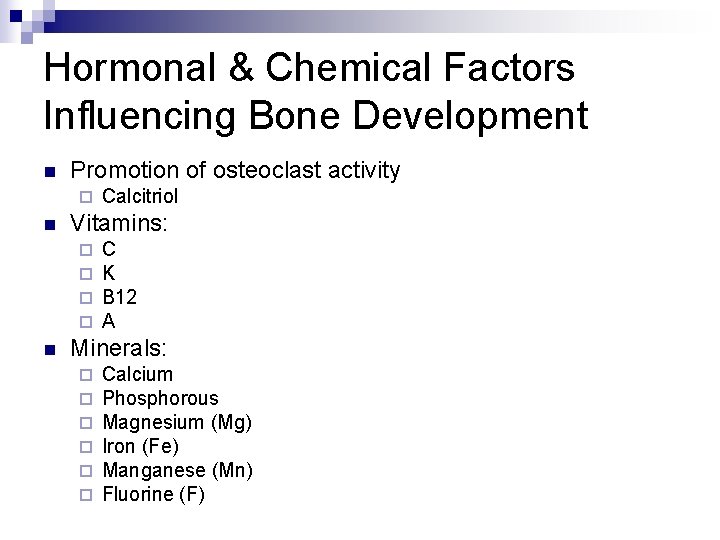 Hormonal & Chemical Factors Influencing Bone Development n Promotion of osteoclast activity ¨ n