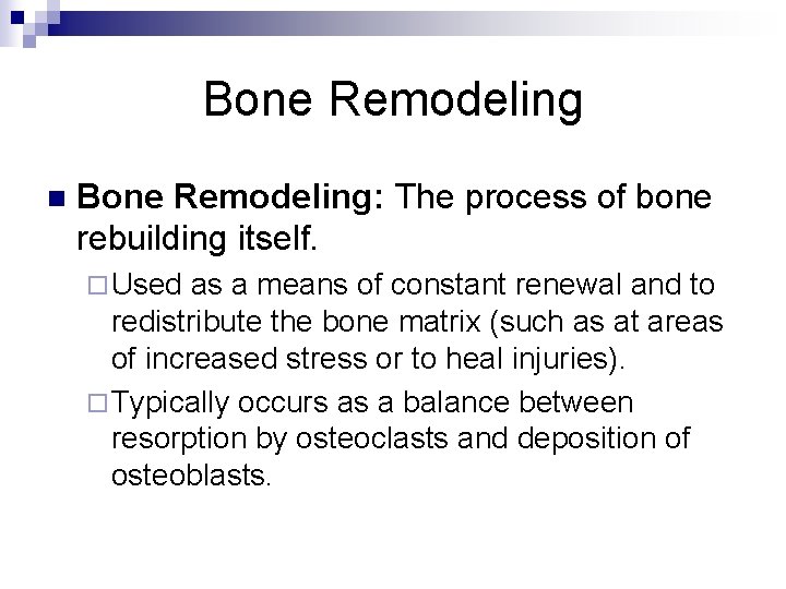 Bone Remodeling n Bone Remodeling: The process of bone rebuilding itself. ¨ Used as