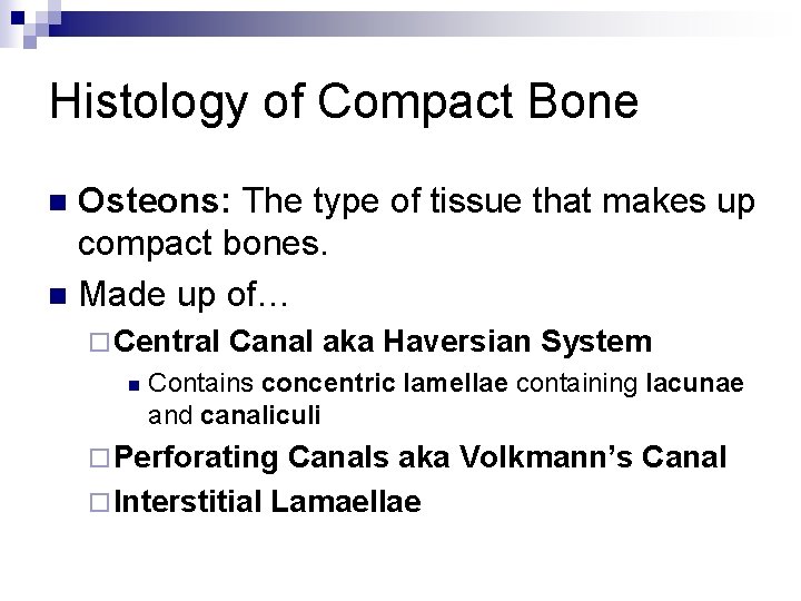 Histology of Compact Bone Osteons: The type of tissue that makes up compact bones.