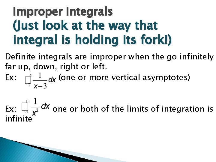 Improper Integrals (Just look at the way that integral is holding its fork!) Definite