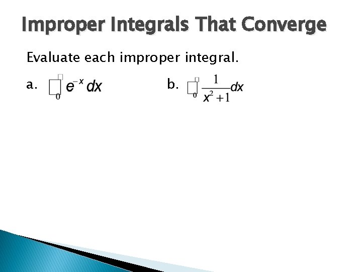 Improper Integrals That Converge Evaluate each improper integral. a. b. 