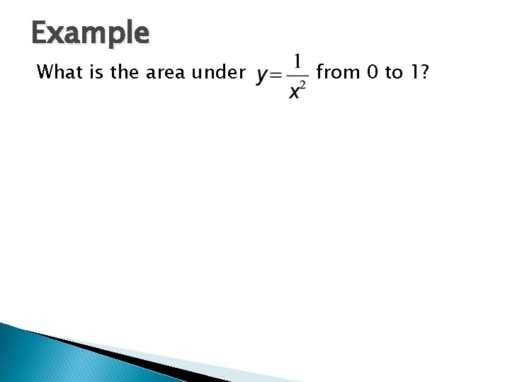 Example What is the area under from 0 to 1? 