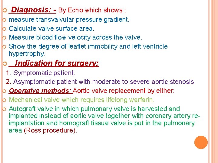  Diagnosis: - By Echo which shows : measure transvalvular pressure gradient. Calculate valve