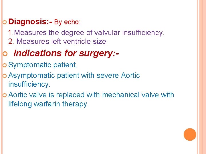  Diagnosis: - By echo: 1. Measures the degree of valvular insufficiency. 2. Measures