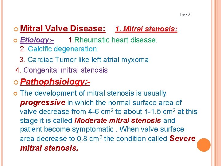 LEC : 2 Mitral Valve Disease: 1. Mitral stenosis: Etiology: 1. Rheumatic heart disease.