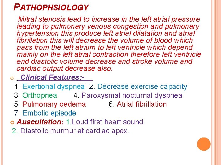 PATHOPHSIOLOGY Mitral stenosis lead to increase in the left atrial pressure leading to pulmonary