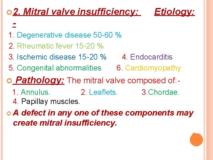  2. Mitral valve insufficiency: Etiology: 1. Degenerative disease 50 -60 % 2. Rheumatic