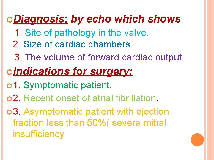  Diagnosis: by echo which shows 1. Site of pathology in the valve. 2.