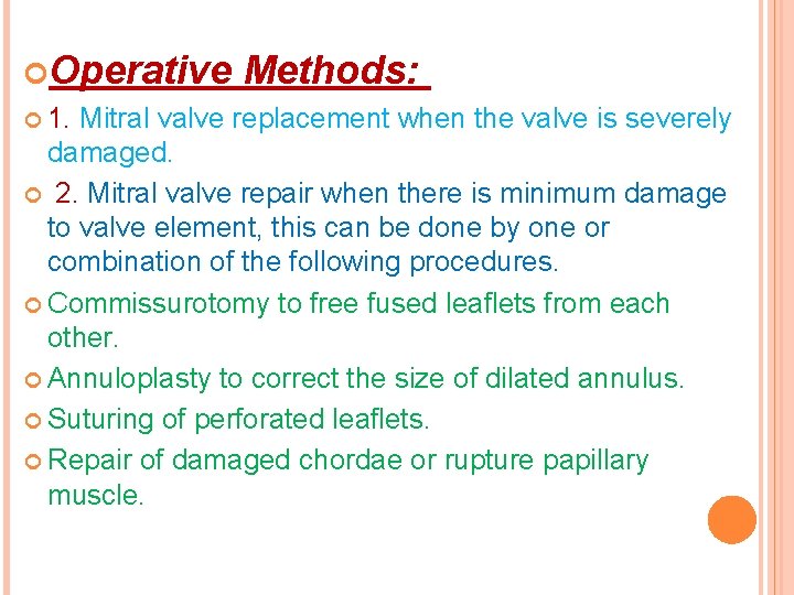  Operative 1. Methods: Mitral valve replacement when the valve is severely damaged. 2.