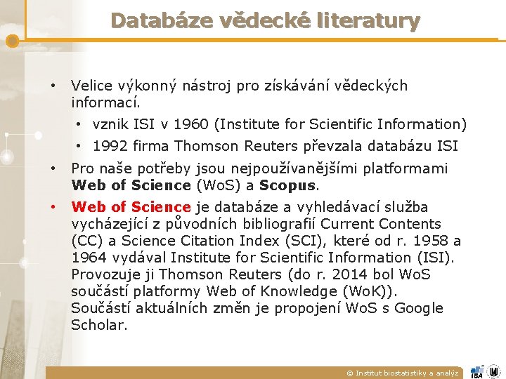 Databáze vědecké literatury • Velice výkonný nástroj pro získávání vědeckých informací. • vznik ISI Databáze vědecké literatury • Velice výkonný nástroj pro získávání vědeckých informací. • vznik ISI