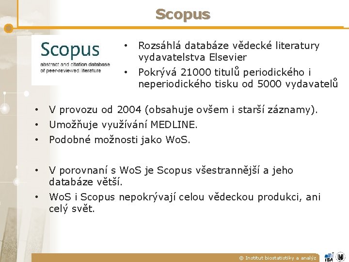 Scopus • Rozsáhlá databáze vědecké literatury vydavatelstva Elsevier • Pokrývá 21000 titulů periodického i Scopus • Rozsáhlá databáze vědecké literatury vydavatelstva Elsevier • Pokrývá 21000 titulů periodického i