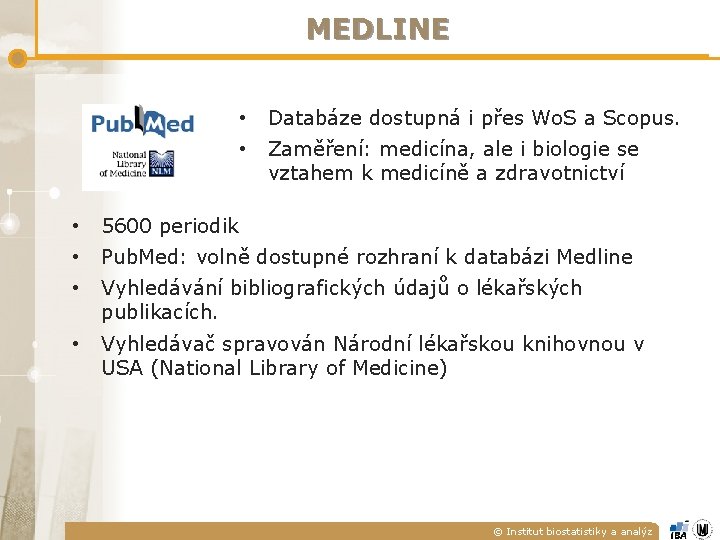 MEDLINE • Databáze dostupná i přes Wo. S a Scopus. • Zaměření: medicína, ale MEDLINE • Databáze dostupná i přes Wo. S a Scopus. • Zaměření: medicína, ale