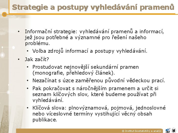 Strategie a postupy vyhledávání pramenů • Informační strategie: vyhledávání pramenů a informací, jež jsou Strategie a postupy vyhledávání pramenů • Informační strategie: vyhledávání pramenů a informací, jež jsou