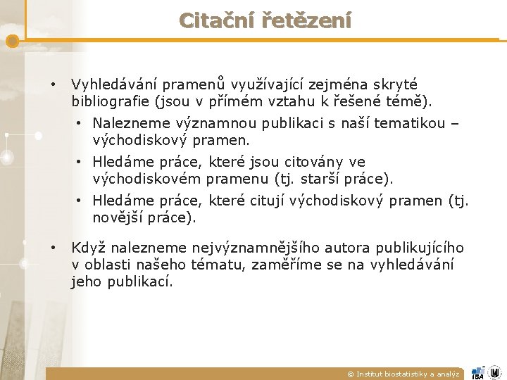 Citační řetězení • Vyhledávání pramenů využívající zejména skryté bibliografie (jsou v přímém vztahu k Citační řetězení • Vyhledávání pramenů využívající zejména skryté bibliografie (jsou v přímém vztahu k