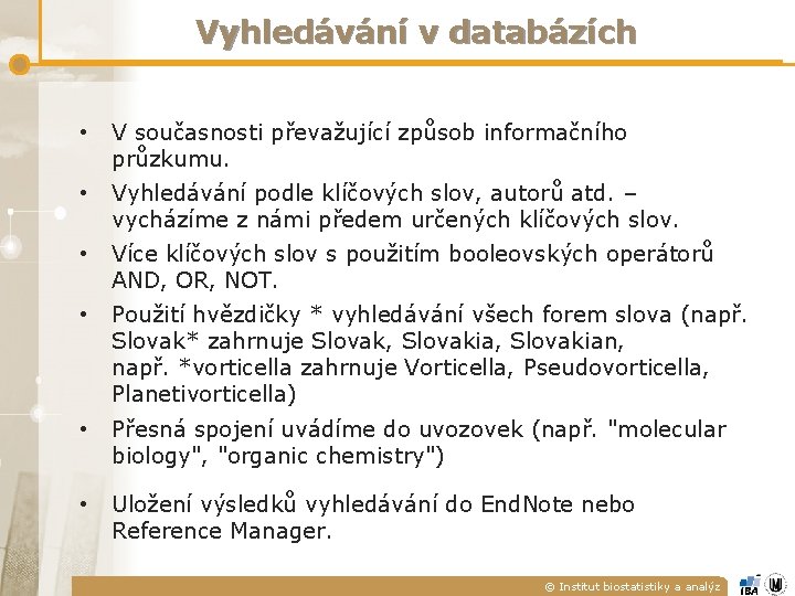 Vyhledávání v databázích • V současnosti převažující způsob informačního průzkumu. • Vyhledávání podle klíčových Vyhledávání v databázích • V současnosti převažující způsob informačního průzkumu. • Vyhledávání podle klíčových