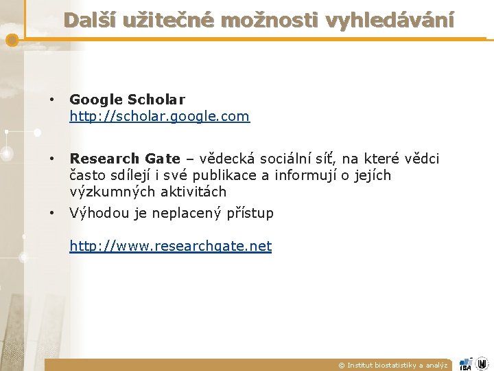 Další užitečné možnosti vyhledávání • Google Scholar http: //scholar. google. com • Research Gate Další užitečné možnosti vyhledávání • Google Scholar http: //scholar. google. com • Research Gate