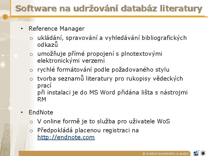 Software na udržování databáz literatury • Reference Manager o ukládání, spravování a vyhledávání bibliografických Software na udržování databáz literatury • Reference Manager o ukládání, spravování a vyhledávání bibliografických