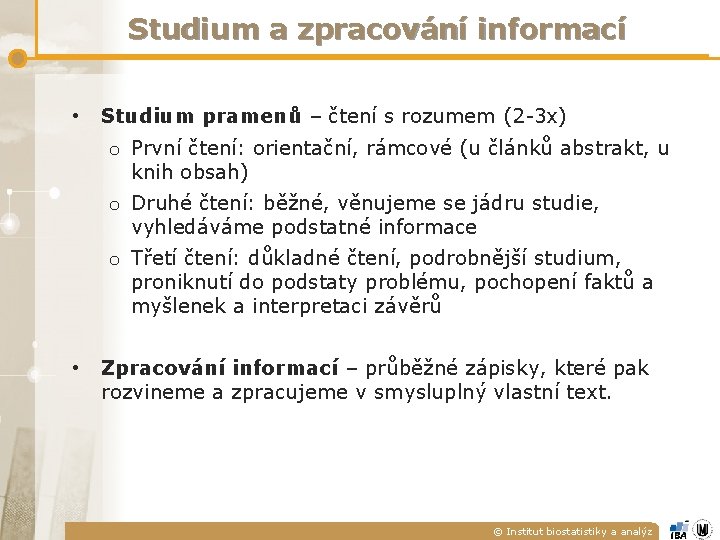 Studium a zpracování informací • Studium pramenů – čtení s rozumem (2 -3 x) Studium a zpracování informací • Studium pramenů – čtení s rozumem (2 -3 x)