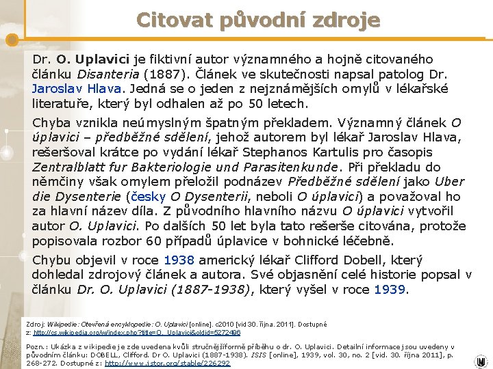 Citovat původní zdroje Dr. O. Uplavici je fiktivní autor významného a hojně citovaného článku Citovat původní zdroje Dr. O. Uplavici je fiktivní autor významného a hojně citovaného článku