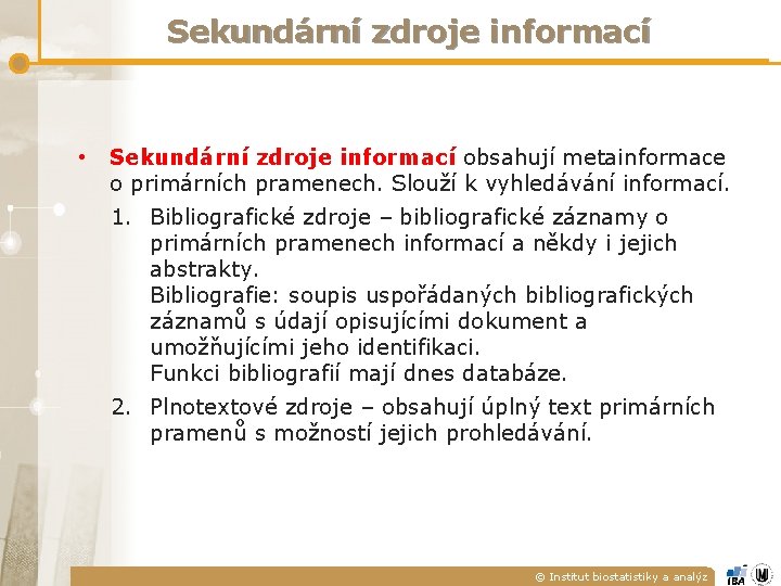 Sekundární zdroje informací • Sekundární zdroje informací obsahují metainformace o primárních pramenech. Slouží k Sekundární zdroje informací • Sekundární zdroje informací obsahují metainformace o primárních pramenech. Slouží k