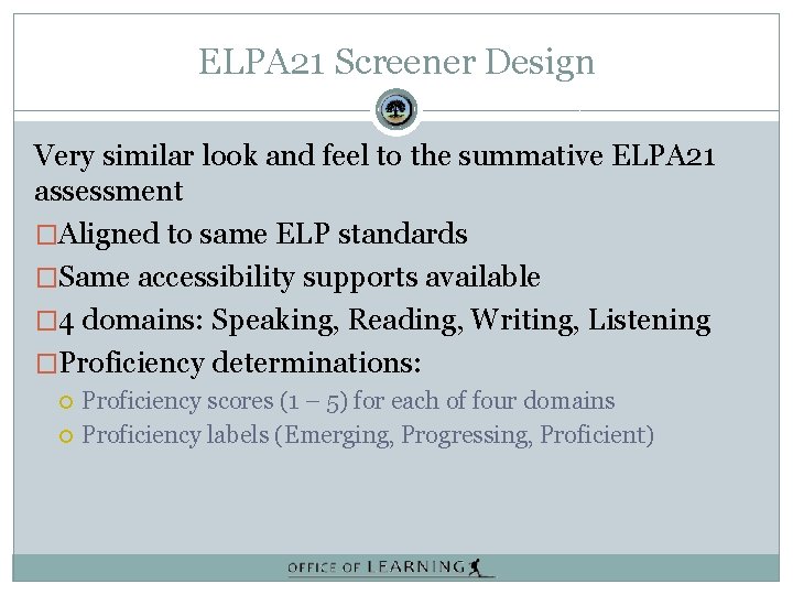 ELPA 21 Screener Design Very similar look and feel to the summative ELPA 21