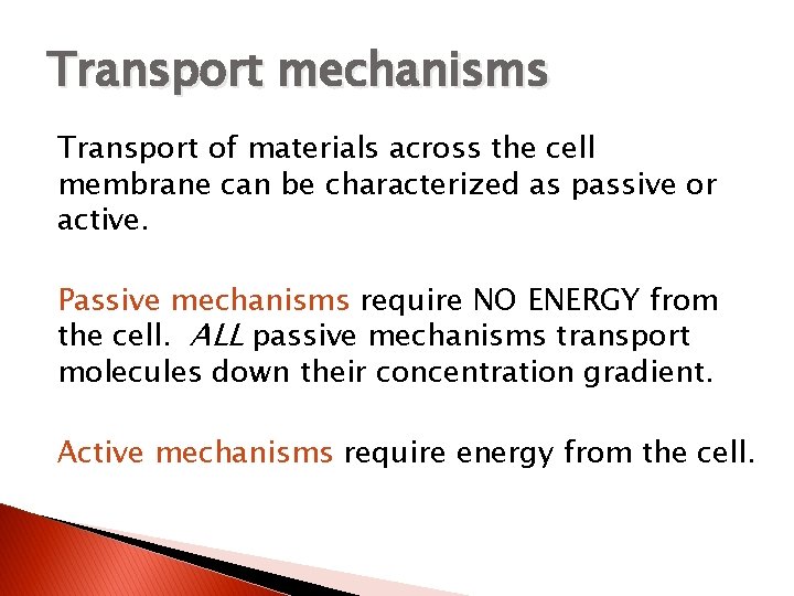 Transport mechanisms Transport of materials across the cell membrane can be characterized as passive