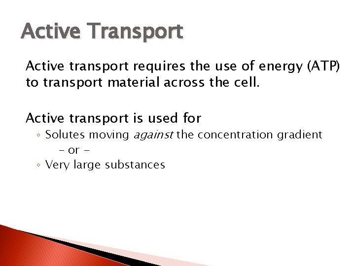Active Transport Active transport requires the use of energy (ATP) to transport material across