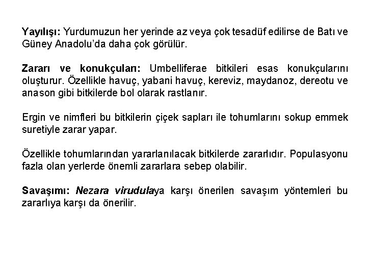 Yayılışı: Yurdumuzun her yerinde az veya çok tesadüf edilirse de Batı ve Güney Anadolu’da